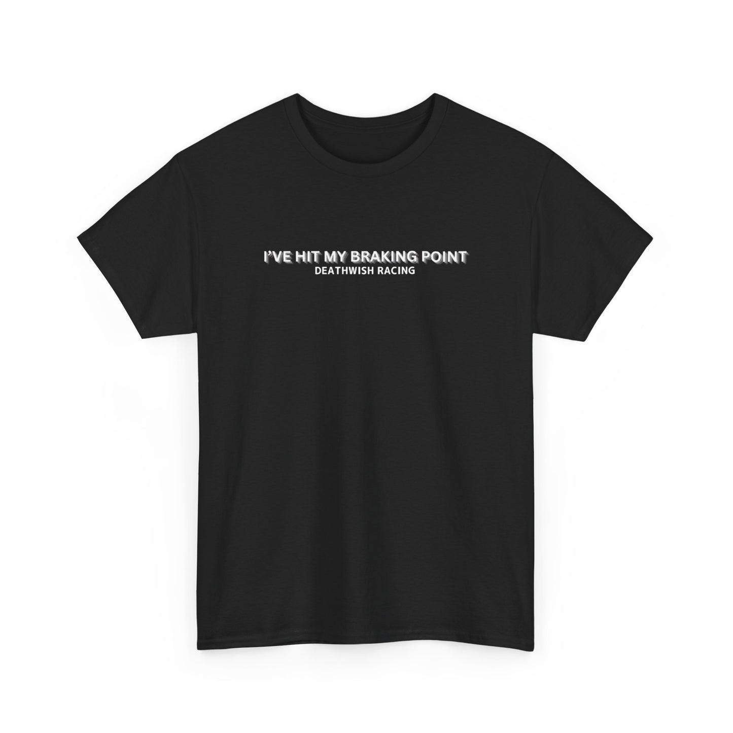 I've Hit My Braking Point T-Shirt