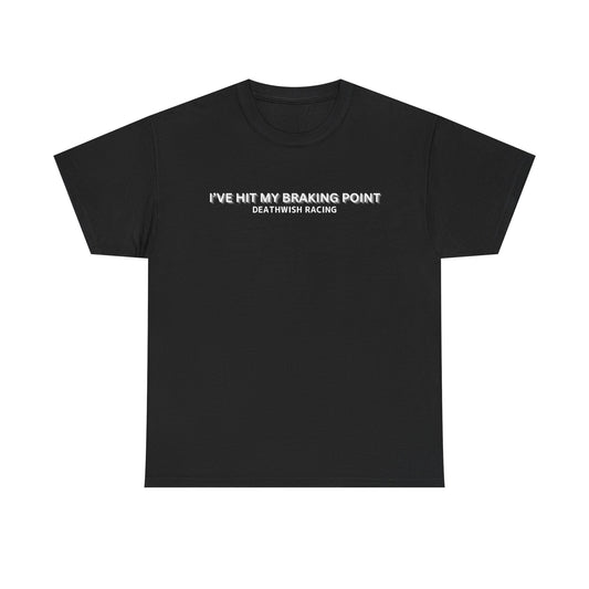 I've Hit My Braking Point T-Shirt