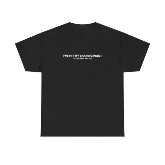 I've Hit My Braking Point T-Shirt